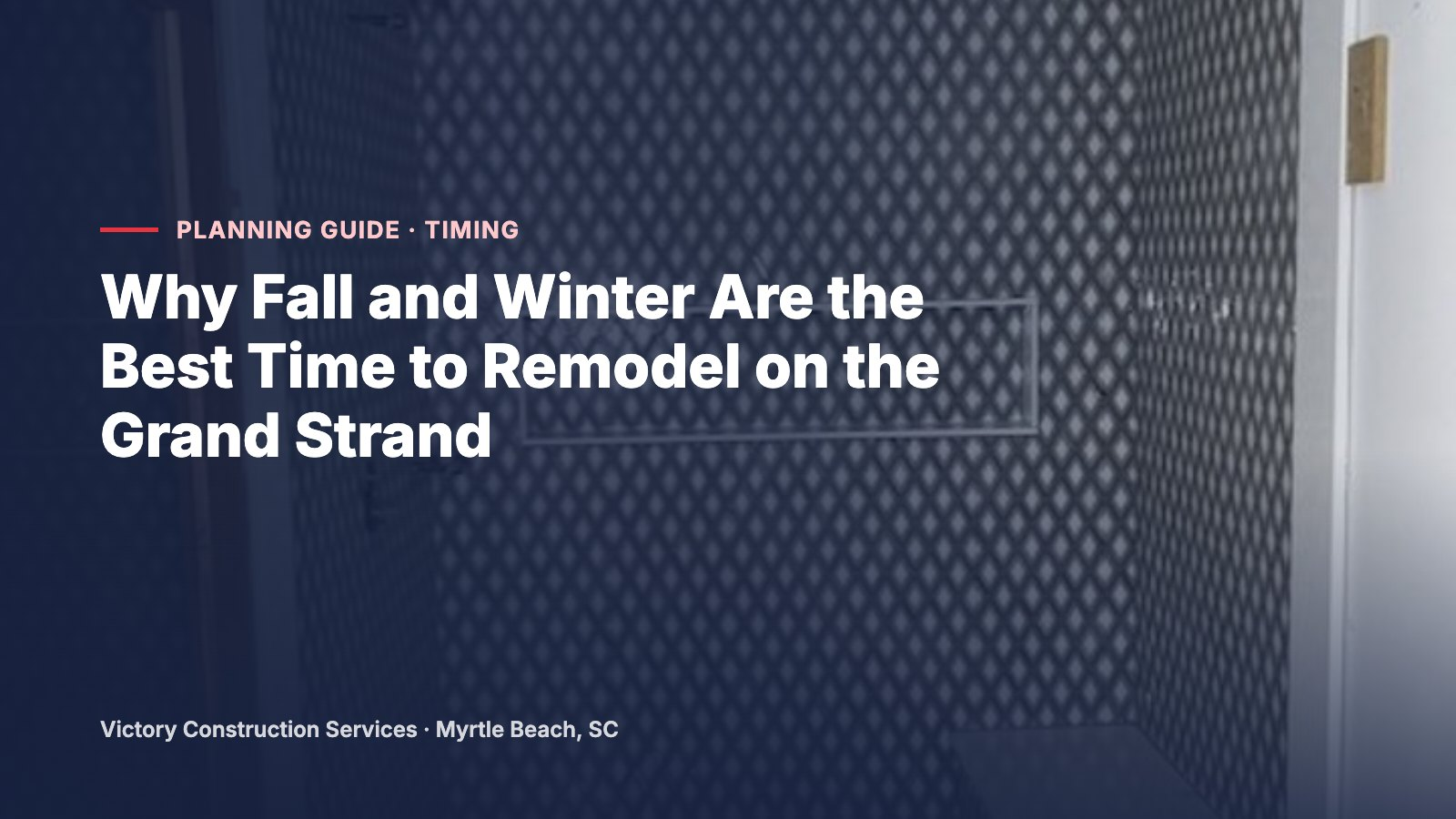 Why Fall and Winter Are the Best Time to Remodel on the Grand Strand