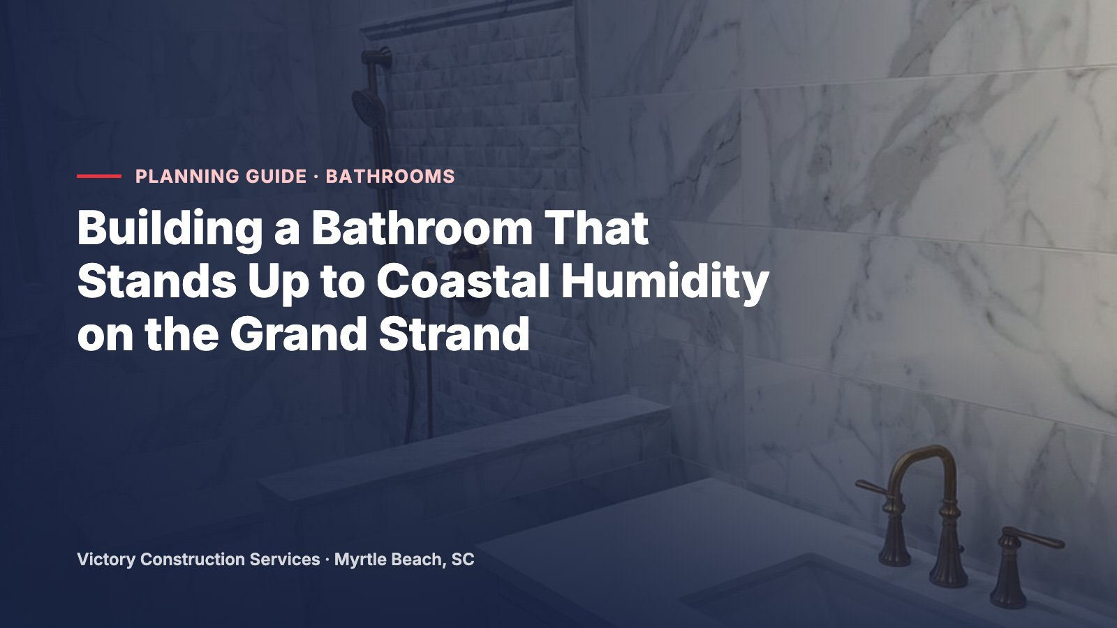 Building a Bathroom That Stands Up to Coastal Humidity on the Grand Strand