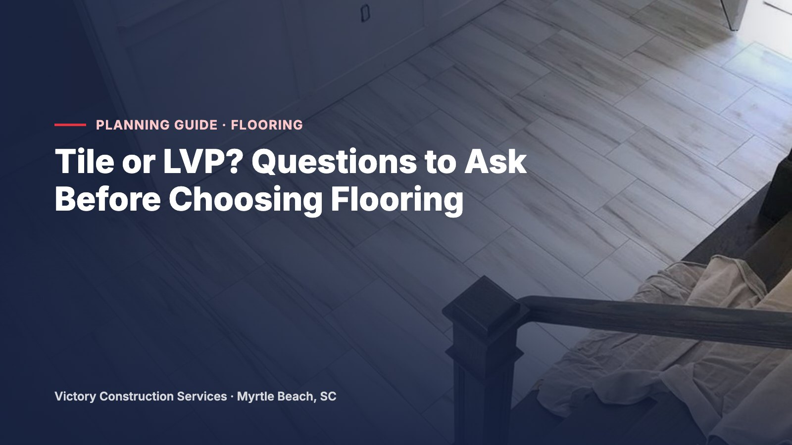 Tile or LVP? Questions to Ask Before Choosing Flooring